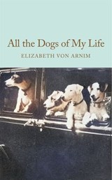 All the Dogs of My Life - Elizabeth von Arnim - 9781035064212