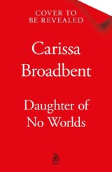 Daughter of No Worlds - Carissa Broadbent - 9781035070848