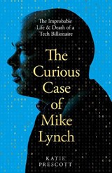 The Curious Case of Mike Lynch - Katie Prescott - 9781035074235