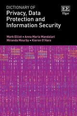 Dictionary of Privacy, Data Protection and Information Security - Mark Elliot ; Anna M. Mandalari ; Miranda Mourby ; Kieron O’Hara - 9781035300914