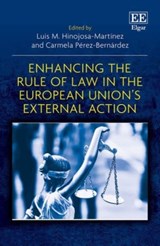 Enhancing the Rule of Law in the European Union's External Action - Luis M. Hinojosa-Martinez ; Carmela Perez-Bernardez - 9781035312313