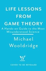 Life Lessons from Game Theory - Michael Wooldridge - 9781035407422