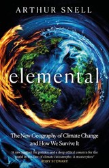 Elemental: The New Geography of Climate Change and How We Survive It - Arthur Snell - 9781035412952