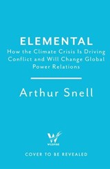 Elemental: The New Geography of Climate Change and How We Survive It - Arthur Snell - 9781035412969