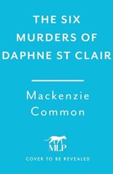 The Six Murders of Daphne St Clair - MacKenzie Common - 9781035425785