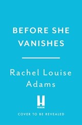 Before She Vanishes - Rachel Louise Adams - 9781035426928