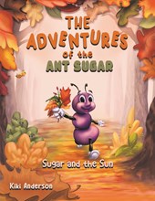 The Adventures of the Ant Sugar: Sugar and the Sun