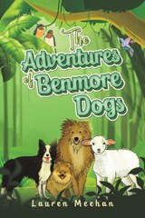 The Adventures of Benmore Dogs - Lauren Meehan - 9781035857449