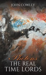 Photons – The Real Time Lords - John Cowley - 9781035859436