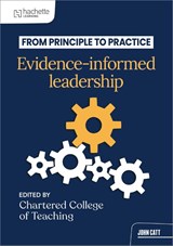 From principle to practice: Evidence-informed leadership - The Chartered College of Teaching - 9781036008208
