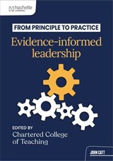 From principle to practice: Evidence-informed leadership - The Chartered College of Teaching ; Chris Larvin ; Grace Healy ; Stuart Kime ; Corinne Settle ; Claire Badger ; Narinder Gill ; Jess Mahdavi-Gladwell ; Haili Hughes ; Lekha Sharma ; Owen Carter ; Sonia Thompson ; Katy Chedzey ; Sam Vickers - 9781036009236