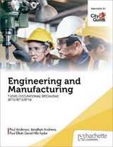 Engineering and Manufacturing for the T Level Occupational Specialisms (8712, 8713, 8714) - Paul Anderson ; David Hills-Taylor ; Paul Elliott ; Jonathan Andrews - 9781036013639