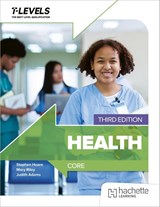 Health T level: Core Third Edition - Judith Adams ; Mary Riley ; Stephen Hoare - 9781036021351