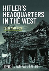 Hitler's Headquarters in the West - Jean Paul Pallud - 9781036101336