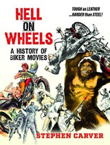 Hell On Wheels: A History of Biker Movies - Stephen Carver - 9781036102128
