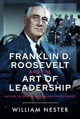 Franklin D. Roosevelt and the Art of Leadership - William Nester - 9781036110901