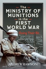 The Ministry of Munitions in the First World War - Andrew Rawson - 9781036115388