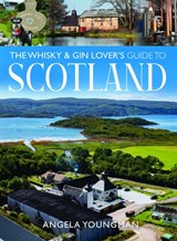 The Whisky and Gin Lover's Guide to Scotland - Angela Youngman - 9781036117764