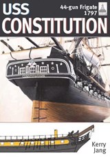 USS Constitution, 44-Gun Frigate, 1797: Shipcraft Series, No 34 - Kerry Jang - 9781036118631