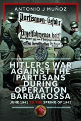 Hitler’s War Against the Partisans During Operation Barbarossa - Antonio J Munoz - 9781036121495