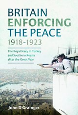 Britain Enforcing the Peace, 1918–1923 - John D Grainger - 9781036123741