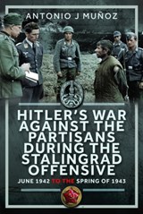 Hitler’s War Against the Partisans During The Stalingrad Offensive - Antonio J Munoz - 9781036125318