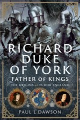 Richard Duke of York, Father of Kings - Paul L Dawson - 9781036126117