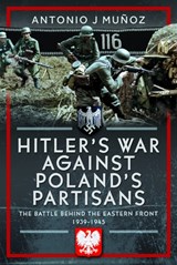 Hitler's War Against Poland's Partisans - Antonio J Munoz - 9781036133467