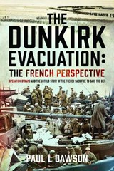 The Dunkirk Evacuation: The French Perspective - Paul L Dawson - 9781036133801