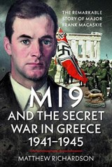 MI9 and the Secret War in Greece 1941–1945 - Matthew Richardson - 9781036136413