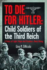 To Die for Hitler: Child Soldiers of the Third Reich - Gina M DiNicolo - 9781036143398