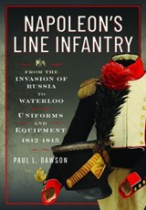 Napoleon’s Line Infantry – From the Invasion of Russia to Waterloo - Paul L Dawson - 9781036150549