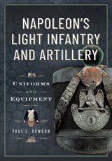 Napoleon’s Light Infantry and Artillery - Paul L Dawson - 9781036150570