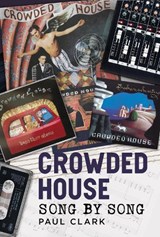 Crowded House: Song by Song - Paul Clark - 9781036156770