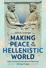 Making Peace in the Hellenistic World - John D Grainger - 9781036186005