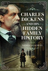 Charles Dickens and his Hidden Family History - Theresa Musgrove - 9781036194178