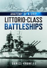 Anatomy of a Ship: Littorio-Class Battleships - Daniel Knowles - 9781036195090