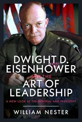Dwight D. Eisenhower and the Art of Leadership - William Nester - 9781036197698