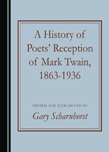 A History of Poets' Reception of Mark Twain, 1863-1936 - Gary Scharnhorst - 9781036403577