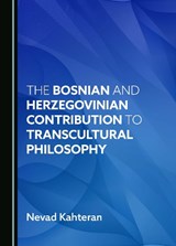 The Bosnian and Herzegovinian Contribution to Transcultural Philosophy -  Nevad Kahteran - 9781036408237