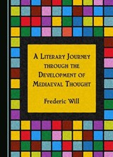 A Literary Journey through the Development of Mediaeval Thought - Frederic Will - 9781036409029