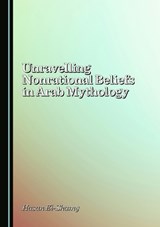 Unravelling Nonrational Beliefs in Arab Mythology -  Hasan El-Shamy - 9781036446727