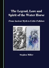 The Legend, Lore and Spirit of the Water Horse -  Stephen Miller - 9781036452483