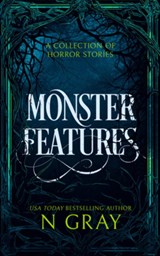 Monster Features: A Collection of Horror Stories - N. Gray - 9781036702533