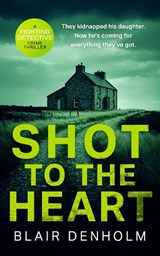 Shot to the Heart - Blair Denholm - 9781036708269