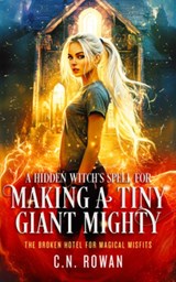A Hidden Witch's Spell for Making A Tiny Giant Mighty - C.N. Rowan - 9781036710248