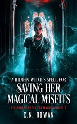 A Hidden Witch's Spell For Saving Her Magical Misfits - C.N. Rowan - 9781036710279