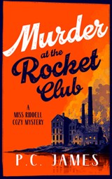 Murder at the Rocket Club: A 1950s Cozy Mystery of Rockets, Rivalries, and Murder - P. C. James - 9781036713683