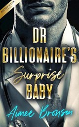 Doctor Billionaire's Surprise Baby - Aimee Bronson - 9781036714543