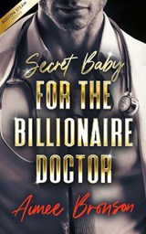 Secret Baby for the Billionaire Doctor - Aimee Bronson - 9781036714574